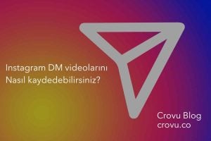 Instagram DM (Özel Mesaj) Videolarını Nasıl Kaydedersiniz / İndirebilirsiniz? - Crovu